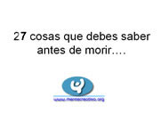 23 cosas que debes saber antes de morir….